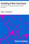 [Gutenberg 19745] • Something of Men I Have Known / With Some Papers of a General Nature, Political, Historical, and Retrospective